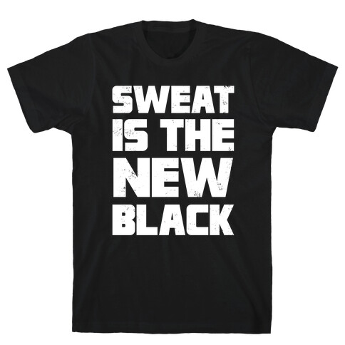 Sweat Is The New Black T-Shirt