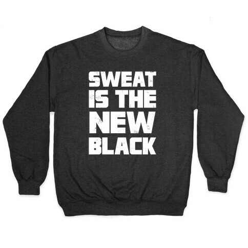 Sweat Is The New Black Pullover