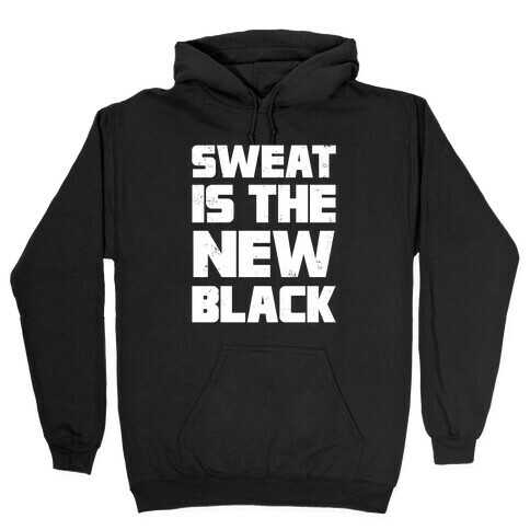 Sweat Is The New Black Hooded Sweatshirt