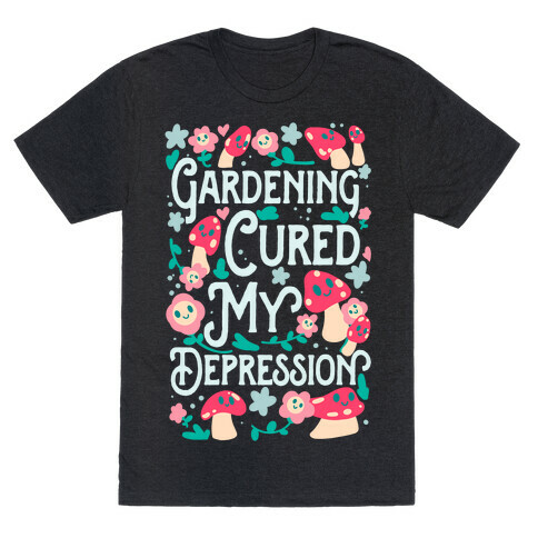 Gardening Cured My Depression T-Shirt