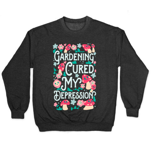 Gardening Cured My Depression Pullover