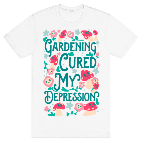 Gardening Cured My Depression T-Shirt