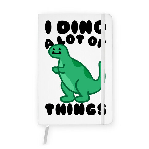 I Dino A Lot of Things Notebook