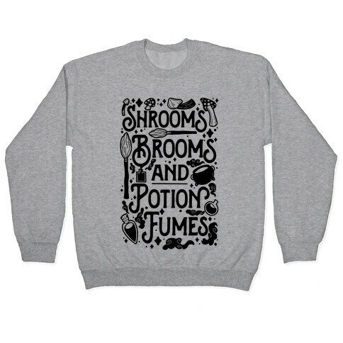 Shrooms Brooms and Potion Fumes Pullover