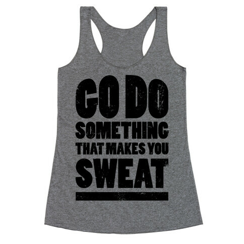 Go Do Something That Makes You Sweat Racerback Tank Top