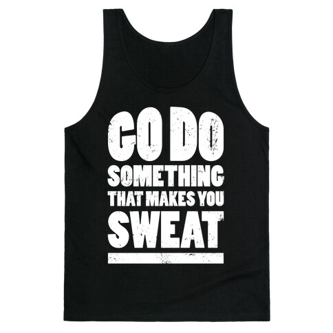 Go Do Something That Makes You Sweat Tank Top