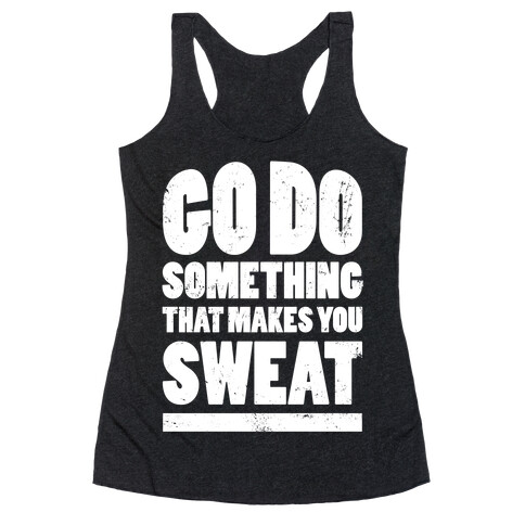 Go Do Something That Makes You Sweat Racerback Tank Top