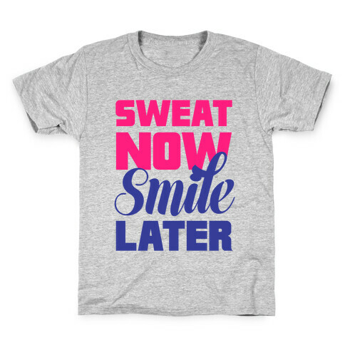 Sweat Now, Smile Later Kids T-Shirt