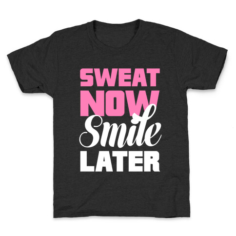 Sweat Now, Smile Later Kids T-Shirt