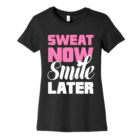 Sweat Now, Smile Later Womens T-Shirt