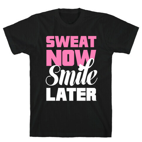 Sweat Now, Smile Later T-Shirt