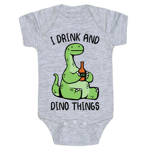 I Drink and Dino Things Baby One-Piece