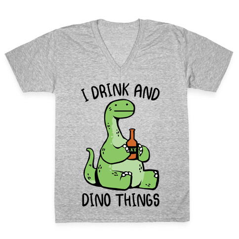 I Drink and Dino Things V-Neck Tee Shirt