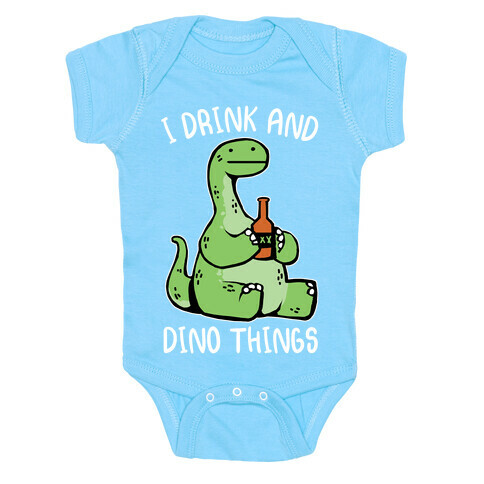 I Drink and Dino Things Baby One-Piece