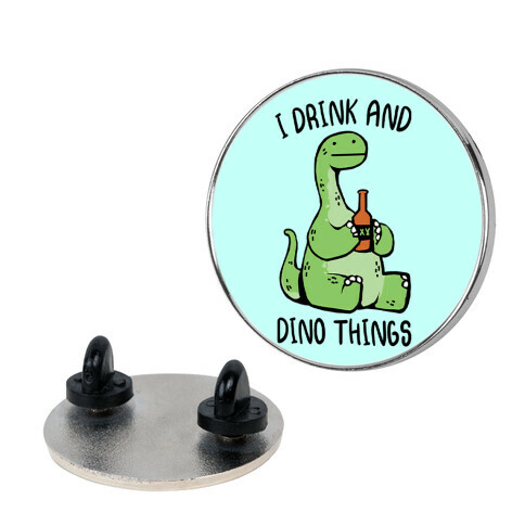 I Drink and Dino Things Pin