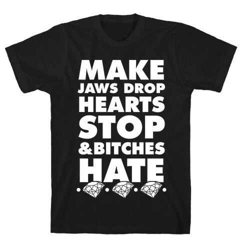 Make Jaws Drop Hearts Stop & Bitches Hate T-Shirt