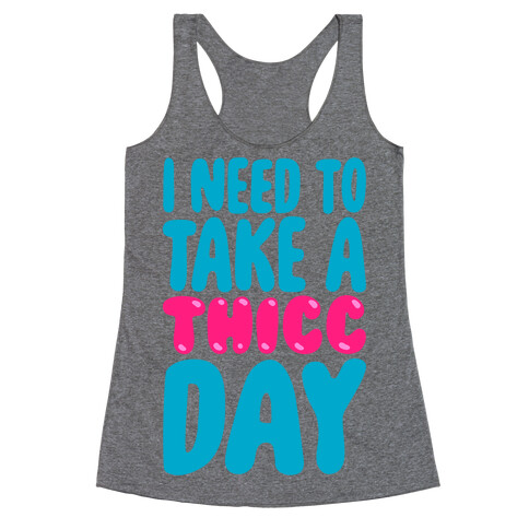 I Need To Take A Thicc Day Racerback Tank Top