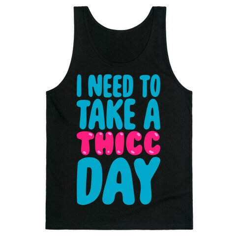 I Need To Take A Thicc Day White Print Tank Top