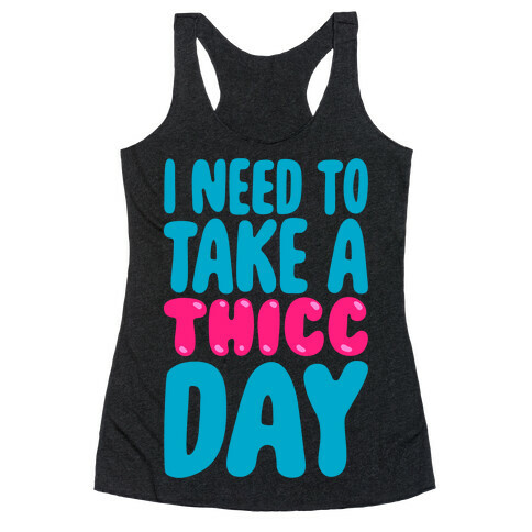 I Need To Take A Thicc Day White Print Racerback Tank Top