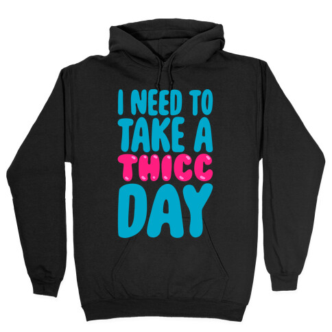 I Need To Take A Thicc Day White Print Hooded Sweatshirt
