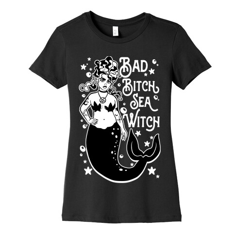 Bad Bitch Sea Witch Womens T-Shirt