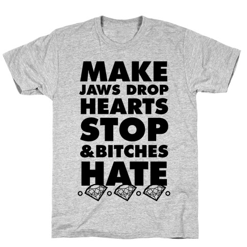 Make Jaws Drop Hearts Stop & Bitches Hate T-Shirt