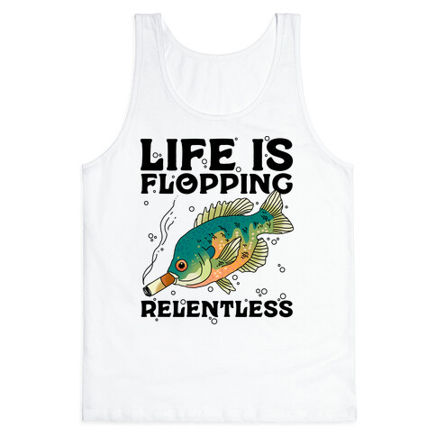 Life is Flopping Relentless Fish Tank Top