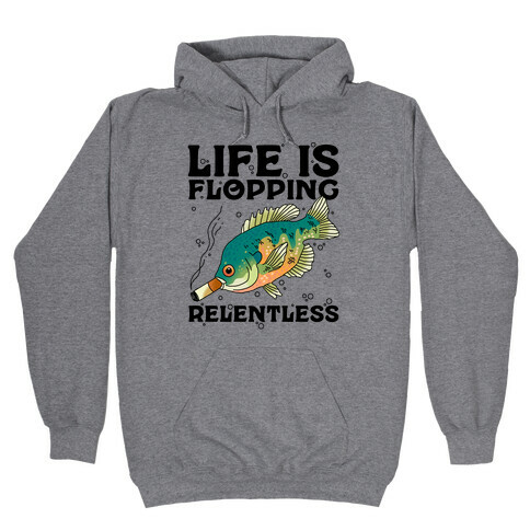 Life is Flopping Relentless Fish Hooded Sweatshirt