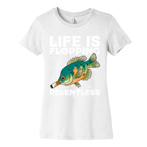 Life is Flopping Relentless Fish Womens T-Shirt