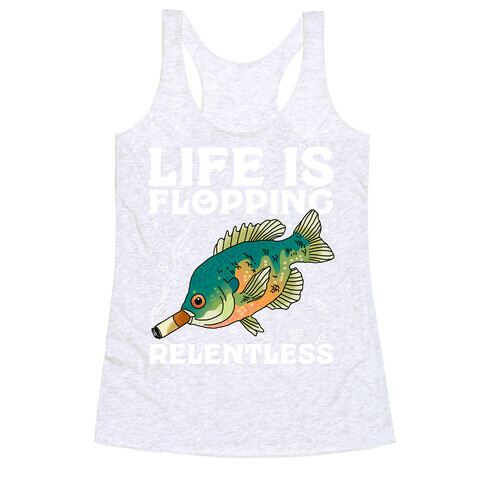 Life is Flopping Relentless Fish Racerback Tank Top