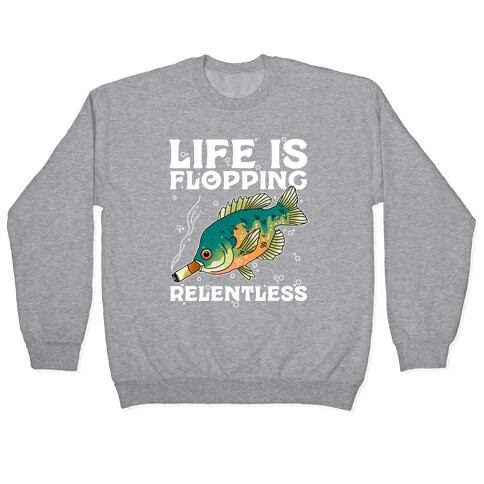 Life is Flopping Relentless Fish Pullover