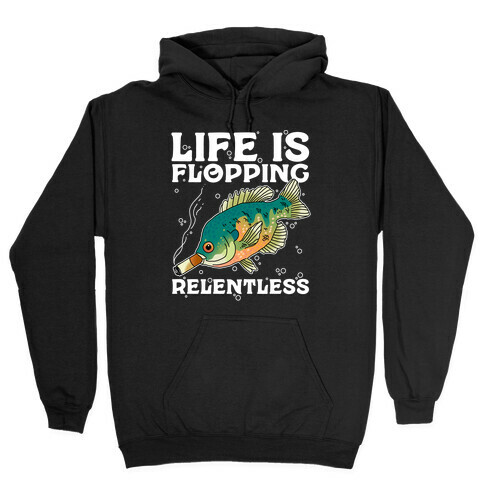 Life is Flopping Relentless Fish Hooded Sweatshirt