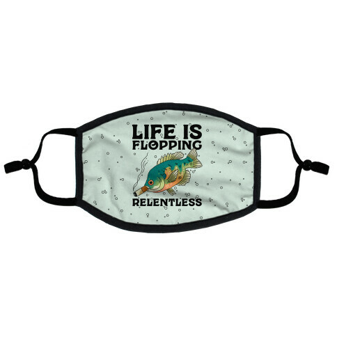 Life is Flopping Relentless Fish Flat Face Mask