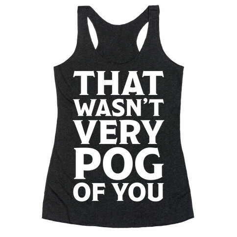 That Wasn't Vey Pog Of You Racerback Tank Top