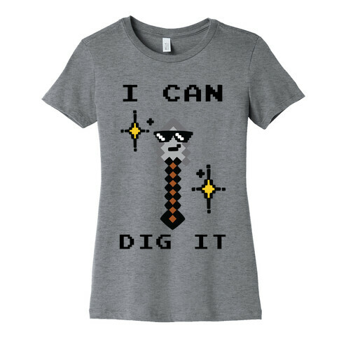 I Can Dig It (Shovel) Womens T-Shirt
