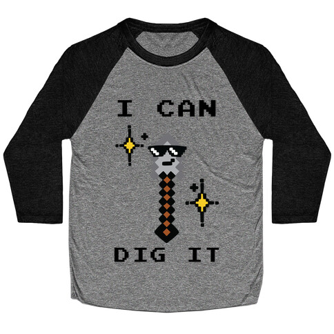 I Can Dig It (Shovel) Baseball Tee