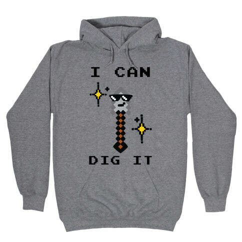 I Can Dig It (Shovel) Hooded Sweatshirt