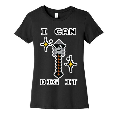 I Can Dig It (Shovel) Womens T-Shirt