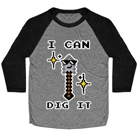 I Can Dig It (Shovel) Baseball Tee