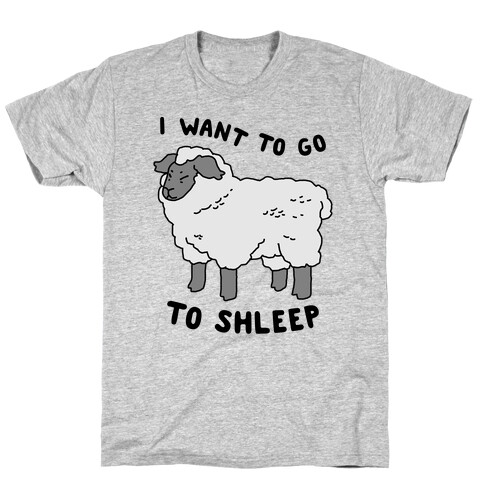 I Want To Go To Shleep T-Shirt