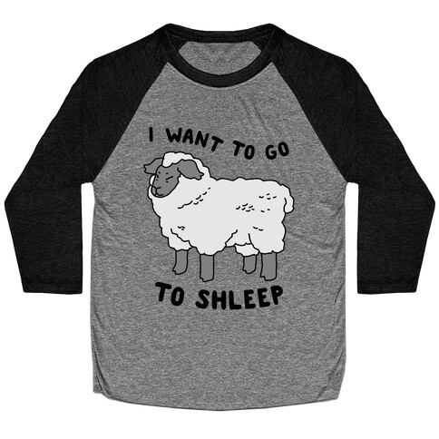 I Want To Go To Shleep Baseball Tee