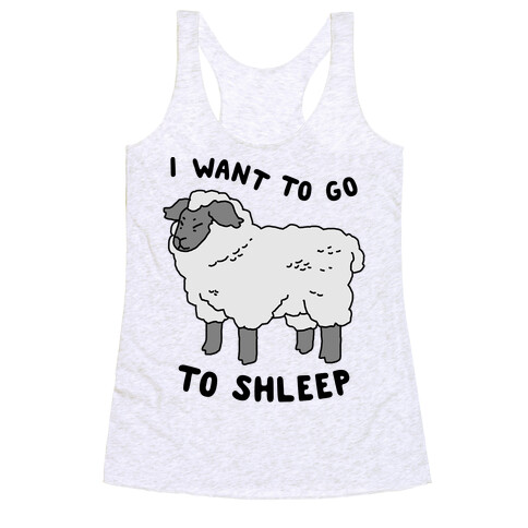 I Want To Go To Shleep Racerback Tank Top