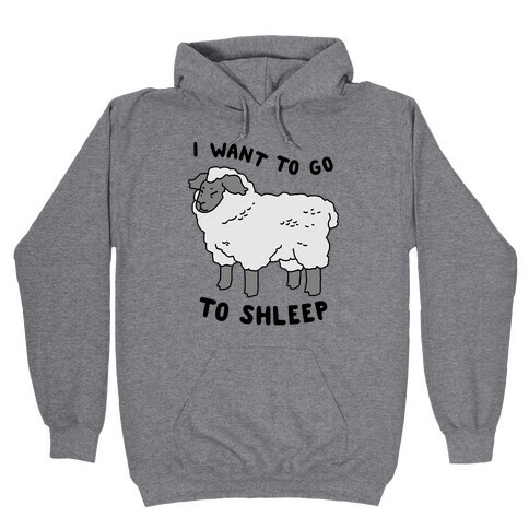 I Want To Go To Shleep Hooded Sweatshirt