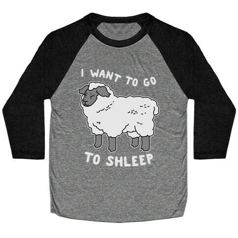 I Want To Go To Shleep Baseball Tee