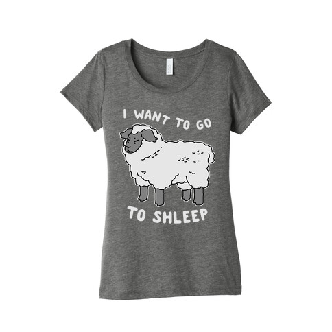 I Want To Go To Shleep Womens T-Shirt