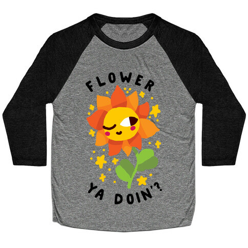 Flower Ya Doin'?  Baseball Tee