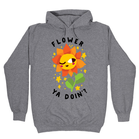 Flower Ya Doin'?  Hooded Sweatshirt