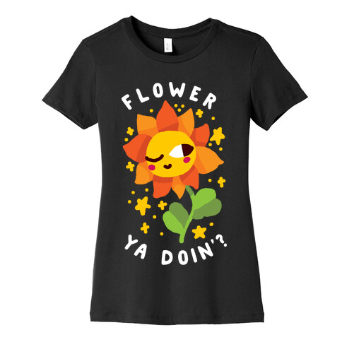 Flower Ya Doin'?  Womens T-Shirt