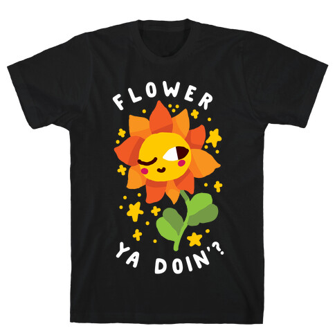 Flower Ya Doin'?  T-Shirt