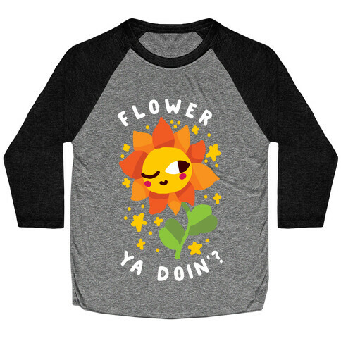 Flower Ya Doin'?  Baseball Tee